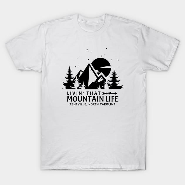 Livin' That Mountain Life / Asheville, North Carolina T-Shirt by Mountain Morning Graphics